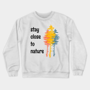 Stay Close To Nature Minimalist Simple Living Quote Crewneck Sweatshirt